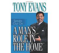 A Man's Role in the Home (Tony Evans Speaks Out On...)