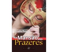 A Mansão dos Prazeres - Salão de Espelhos: Onde as Fantasias Ganham Tanta Força Que Não Há Mais Retorno: 5 (Contos Eróticos)