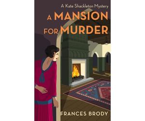 A Mansion for Murder : Book 13 in the Kate Shackleton mysteries