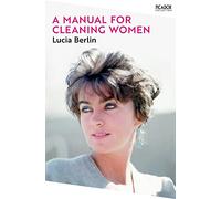 A Manual for Cleaning Women: Selected Stories: 6 (Picador Collection, 6)