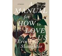 A Manual for How to Love Us: Feminist Literary Short Stories - Darkly Humorous Tales of Grief and Loss