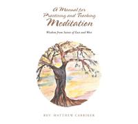A Manual for Practicing and Teaching Meditation: Wisdom from Saints of East and West