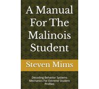 A Manual For The Malinois Student: Decoding Behavior Systems Mechanics For Extreme Student Profiles