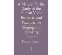 A Manual for the Study of the Human Voice: Exercises and Practices for Singing and Speaking