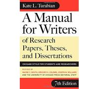 A Manual for Writer′s for Research Paper, Theses and Dissertations - Chicago Style for Students and Researchers (Chicago Guides to Writing, Editing and Publishing)
