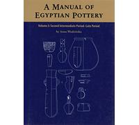 A Manual of Egyptian Pottery Volume 3: Second Intermediate Through Late Period (AERA FIELD MANUAL SERIES)