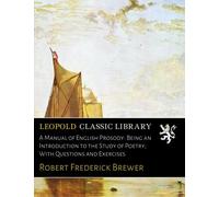 A Manual of English Prosody: Being an Introduction to the Study of Poetry; With Questions and Exercises