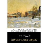 A manual of gardening for western and southern India