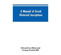 A manual of Greek historical inscriptions