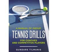 A Manual of Group Tennis Drills: For Coaches and Competitive Players