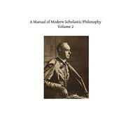 A Manual of Modern Scholastic Philosophy: Volume 2