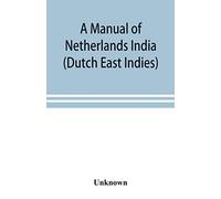 A manual of Netherlands India (Dutch East Indies)