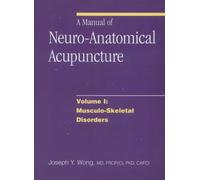 A Manual of Neuro-Anatomical Acupuncture, Volume I: Musculo-Skeletal Disorders