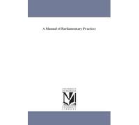 A manual of parliamentary practice: