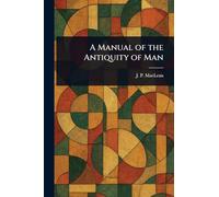 A Manual of the Antiquity of Man