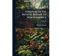 A Manual Of The Medical Botany Of North America