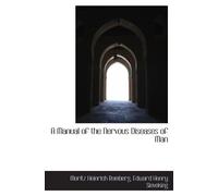 A Manual of the Nervous Diseases of Man