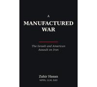 A Manufactured War: The Israeli and American Assault on Iran
