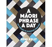 A Maori Phrase a Day - 365 phrases to kickstart your Reo