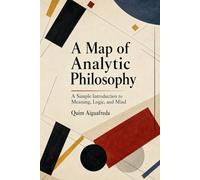 A Map of Analytic Philosophy: A Simple Introduction to Meaning, Logic, and Mind