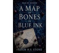 A Map of Bones in Blue Ink: 1 (Dear Mr. Monster)