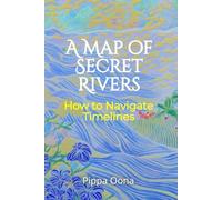 A Map of Secret Rivers: How to navigate timelines
