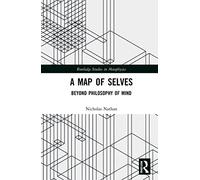 A Map of Selves: Beyond Philosophy of Mind (Routledge Studies in Metaphysics)