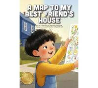 A Map to My Best Friend's House: An Imaginative Adventure About Exploration, Bravery, and the Joy of Finding Your Way to a Friend (Ages 3-7)