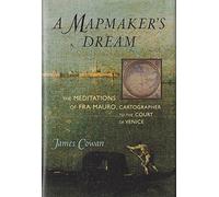 A Mapmaker's Dream: The Meditations of Fra Mauro, Cartographer to the Court of Venice