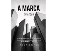A Marca em Ação: O Guia Completo de Estratégia e Execução para a Mulher que Está Pronta para Construir