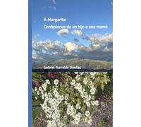 A Margarita: Confesiones de un hijo a mamá