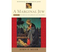 A Marginal Jew: Roots of the Problem and the Person v. 1: Rethinking the Historical Jesus (Marginal Jew; Rethinking the Historical Jesus): 01 (The Anchor Yale Bible Reference Library)