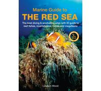 A Marine Guide to the Red Sea : The best diving & snorkelling sites, with ID guide to reef fishes, invertebrates, corals and megafauna