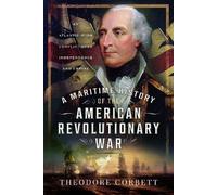 A Maritime History of the American Revolutionary War: An Atlantic-Wide Conflict over Independence and Empire