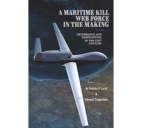 A MARITIME KILL WEB FORCE IN THE MAKING: DETERRENCE AND WARFIGHTING IN THE 21ST CENTURY