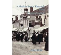 A Market Town Through Time: Watton, Norfolk