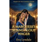 A Marquess’s Scandalous Wager: A Regency Romance Of A Faux Courtship And Public Disgrace: 1 (Hearts of the Scandal Season)