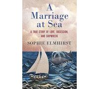 A Marriage at Sea: A True Story of Love, Obsession, and Shipwreck (Platinum Nonfiction)