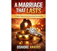 A MARRIAGE THAT LASTS: 31 Daily Choices for an Intentional Partnership