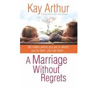 A Marriage Without Regrets: No matter where you are or where you've been, you can have…