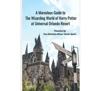 A Marvelous Guide to the Wizarding World of Harry Potter: 2022 Edition