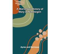 A marvelous history of Mary of Nimmegen