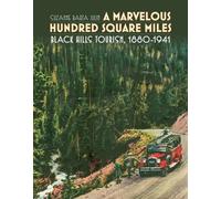 A Marvelous Hundred Square Miles: Black Hills Tourism, 1880-1941