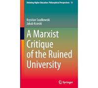 A Marxist Critique of the Ruined University: 15 (Debating Higher Education: Philosophical Perspectives, 15)