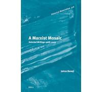 A Marxist Mosaic: Selected Writings 1968-2022: 316 (Historical Materialism Book)