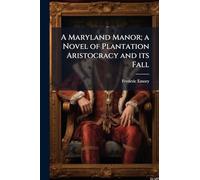 A Maryland Manor; a Novel of Plantation Aristocracy and its Fall