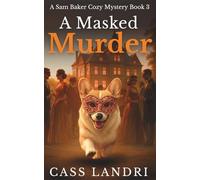 A Masked Murder: A totally addictive and twisty masquerade cozy crime mystery (A Sam Baker Cozy Mystery)