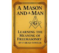 A Mason and a Man: Learning the Meaning of Freemasonry
