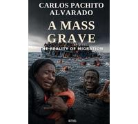 A MASS GRAVE: The reality of migration.
