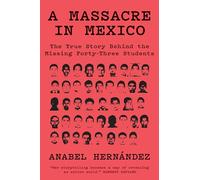 A Massacre in Mexico – The True Story Behind the Missing Forty-Three Students
